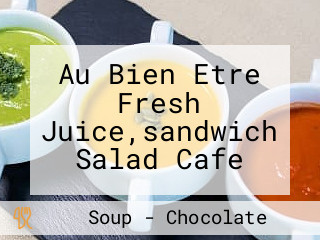 Au Bien Etre Fresh Juice,sandwich Salad Cafe