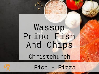 Wassup Primo Fish And Chips