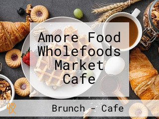 Amore Food Wholefoods Market Cafe