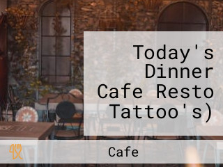 Today's Dinner Cafe Resto Tattoo's)