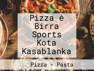 Pizza ė Birra Sports Kota Kasablanka