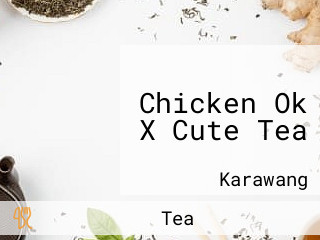 Chicken Ok X Cute Tea