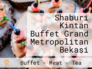 Shaburi Kintan Buffet Grand Metropolitan Bekasi