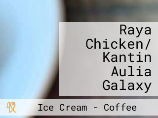 Raya Chicken/ Kantin Aulia Galaxy