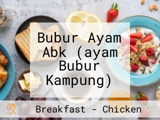 Bubur Ayam Abk (ayam Bubur Kampung)