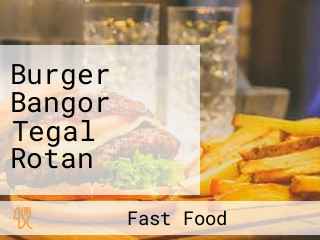 Burger Bangor Tegal Rotan