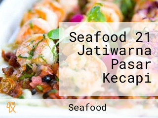 Seafood 21 Jatiwarna Pasar Kecapi