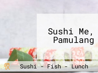 Sushi Me, Pamulang