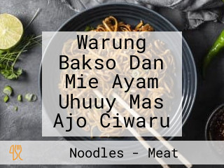 Warung Bakso Dan Mie Ayam Uhuuy Mas Ajo Ciwaru