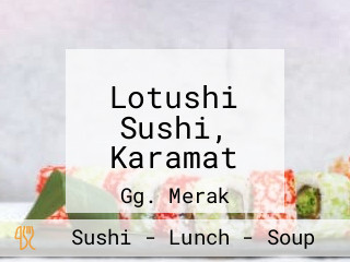 Lotushi Sushi, Karamat