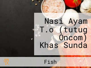 Nasi Ayam T.o (tutug Oncom) Khas Sunda