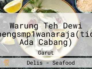 Warung Teh Dewi Cipengsmp1wanaraja(tidak Ada Cabang)