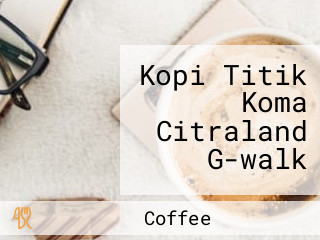 Kopi Titik Koma Citraland G-walk