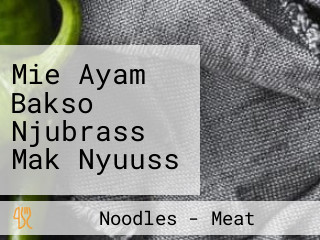 Mie Ayam Bakso Njubrass Mak Nyuuss