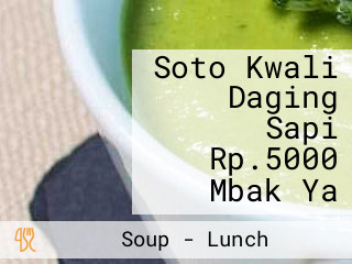 Soto Kwali Daging Sapi Rp.5000 Mbak Ya