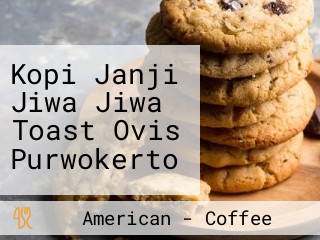 Kopi Janji Jiwa Jiwa Toast Ovis Purwokerto