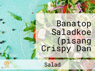 Banatop Saladkoe (pisang Crispy Dan Salad Buah)