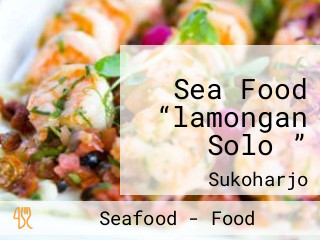 Sea Food “lamongan Solo ”