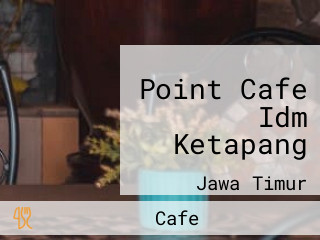 Point Cafe Idm Ketapang