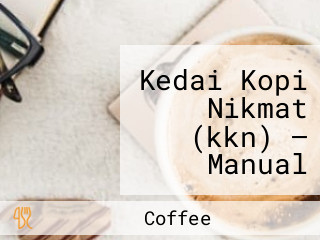 Kedai Kopi Nikmat (kkn) — Manual Brew Coffee Shop