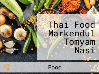 Thai Food Markendul Tomyam Nasi Paprik Nasgor Kampung Dsb