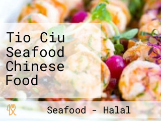 Tio Ciu Seafood Chinese Food