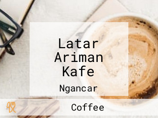 Latar Ariman Kafe