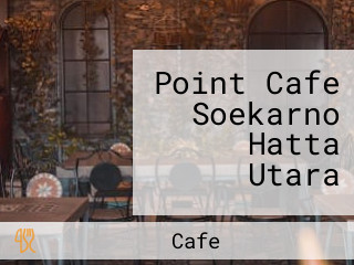 Point Cafe Soekarno Hatta Utara