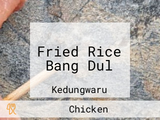 Fried Rice Bang Dul