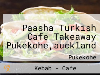 Paasha Turkish Cafe Takeaway Pukekohe,auckland