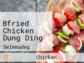 Bfried Chicken Dung Ding