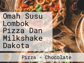 Omah Susu Lombok Pizza Dan Milkshake Dakota