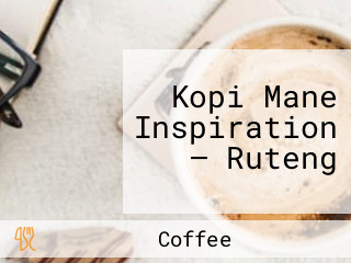 Kopi Mane Inspiration — Ruteng