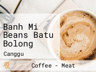 Banh Mi Beans Batu Bolong