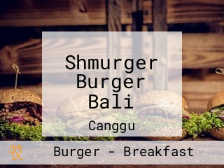 Shmurger Burger Bali