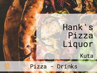 Hank's Pizza Liquor