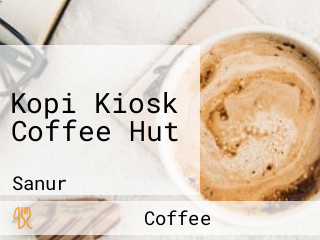 Kopi Kiosk Coffee Hut