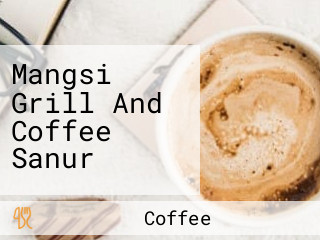 Mangsi Grill And Coffee Sanur