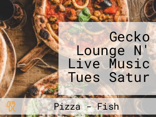 Gecko Lounge N' Live Music Tues Satur