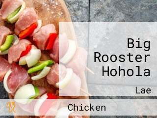 Big Rooster Hohola