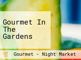 Gourmet In The Gardens