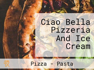 Ciao Bella Pizzeria And Ice Cream