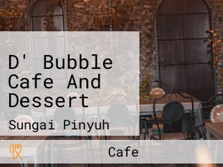 D' Bubble Cafe And Dessert