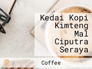 Kedai Kopi Kimteng Mal Ciputra Seraya