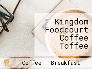 Kingdom Foodcourt Coffee Toffee