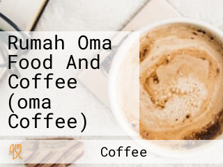 Rumah Oma Food And Coffee (oma Coffee)