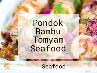 Pondok Bambu Tomyam Seafood