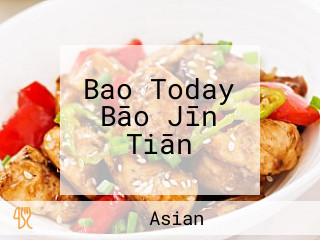 Bao Today Bāo Jīn Tiān