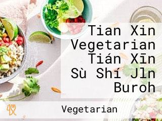 Tian Xin Vegetarian Tián Xīn Sù Shí Jln Buroh