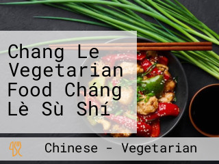 Chang Le Vegetarian Food Cháng Lè Sù Shí